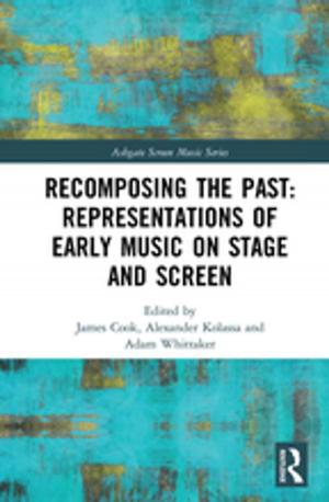 Cover of the book Recomposing the Past: Representations of Early Music on Stage and Screen by 