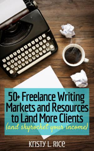 Cover of 50+ Writing Markets and Resources To Land More Clients and Skyrocket Your Income