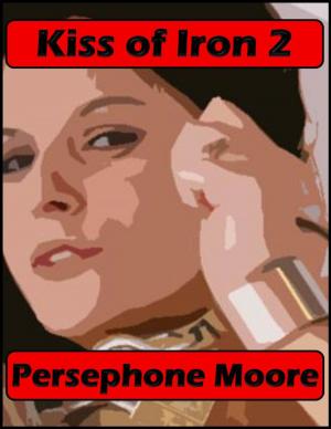 Cover of the book Kiss of Iron 2 by Persephone Moore