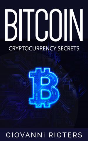 Cover of the book Bitcoin: Cryptocurrency Secrets by Giovanni Rigters