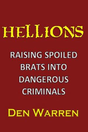 Cover of Hellions: Raising Spoiled Brats Into Dangerous Criminals