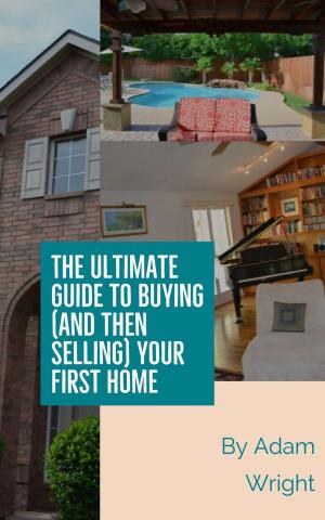 Book cover of The Ultimate Guide to Buying (and Then Selling) Your First Home