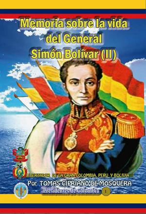 Cover of the book Memoria sobre la vida del general Simón Bolívar (II) by José Hilario López Valdés
