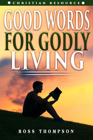 Cover of the book Good Words For Godly Living by Shane Idleman
