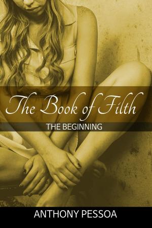 Cover of the book The Book of Filth: The Beginning by Amanda K.