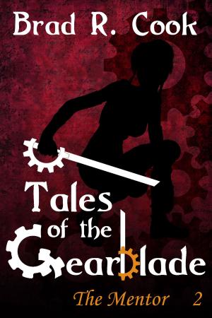 Cover of the book Tales of the Gearblade, Episode 2 ~ The Mentor by Tommy Ray