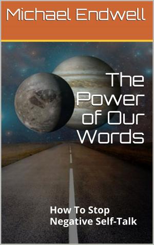 Book cover of The Power of Our Words: How to Stop Negative Self-Talk: