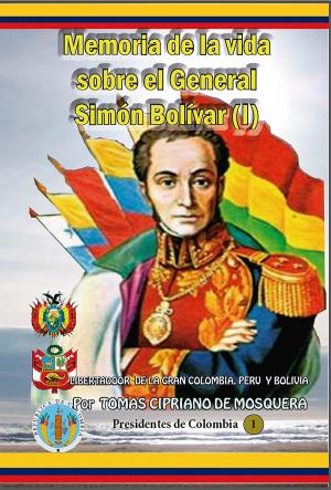 Cover of the book Memoria sobre la vida del general Simón Bolívar (I) by Indalecio Liévano Aguirre