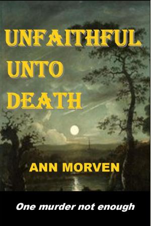 Cover of the book Unfaithful Unto Death by Ann Morven