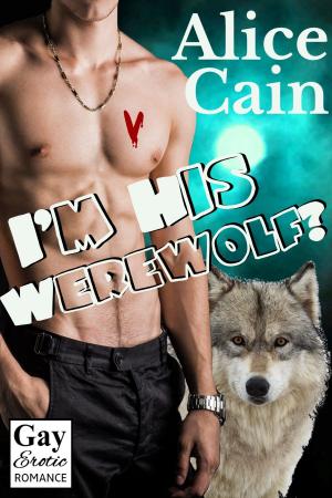 Cover of the book I'm His Werewolf? by Alice Cain