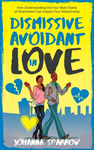 Book cover of Dismissive Avoidant in Love: How Understanding the Four Main Styles of Attachment Can Impact Your Relationship