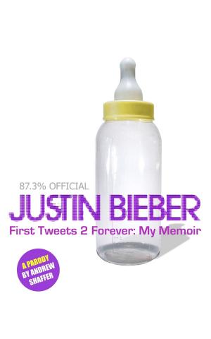 Book cover of Justin Bieber: First Tweets 2 Forever: My Memoir