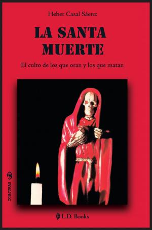 Cover of the book La Santa Muerte. El culto de los que oran y los que matan by Gabriel STEINMETZ