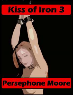 Cover of the book Kiss of Iron 3 by Persephone Moore