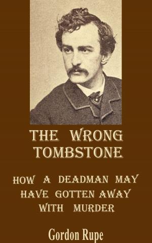 Cover of the book The Wrong Tombstone: How a Deadman May Have Gotten Away With Murder by E.S. Shankar