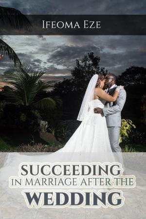 Cover of the book Succeeding in Marriage After the Wedding by Bruce Cook