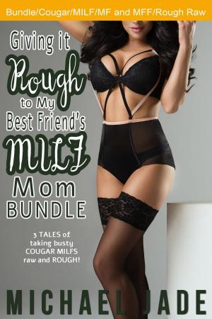 Book cover of Giving it Rough to My Best Friend's MILF Mom Bundle