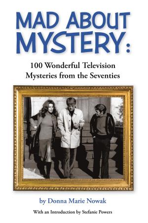Cover of the book Mad About Mystery: 100 Wonderful Television Mysteries from the Seventies by Larry Groebe