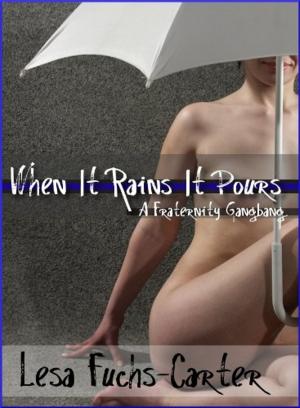 Cover of the book When It Rains It Pours: A Fraternity Gangbang by Lesa Fuchs-Carter