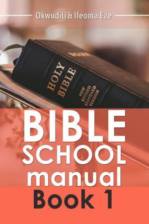 Cover of the book Bible School Manual: Book One by Ifeoma Eze