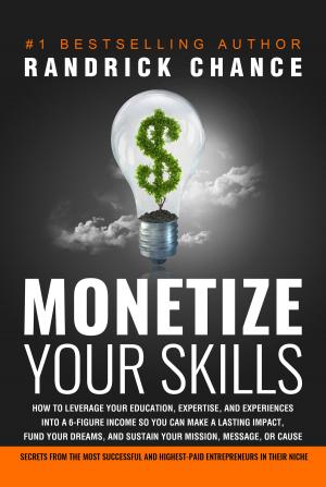 Cover of Monetize Your Skills: How to Leverage Your Education, Expertise, and Experiences Into a 6-Figure Income So You Can Make a Lasting Impact, Fund Your Dreams, and Sustain Your Mission, Message, or Cause