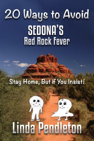 Cover of the book 20 Ways To Avoid Sedona's Red Rock Fever: Stay Home, But if You Insist! by Mike Bell