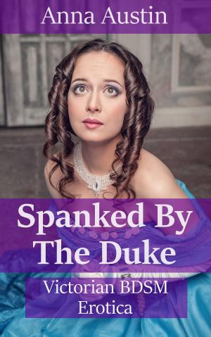 Cover of the book Spanked By The Duke by Anna Austin