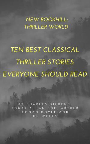 Cover of the book Thriller World: Ten Best Classical Thriller Stories Everyone Should Read by Kerry Dunn