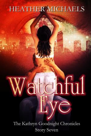 Cover of the book Watchful Eye, The Kathryn Goodnight Chronicles 7 by Joey W. Hill