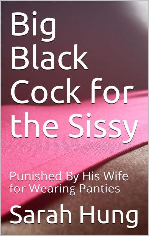 Cover of the book Big Black Cock for the Sissy: Punished By His Wife for Wearing Panties by L.J. Harper