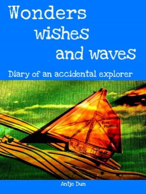 Cover of the book Wonders, Wishes and Waves Diary of an Accidental Explorer by Louis Constant Wairy