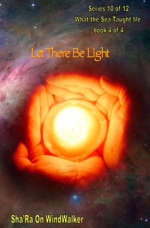 Cover of the book Let There Be Light by Sha'Ra On WindWalker