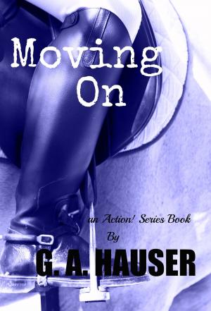 Cover of the book Moving On: Book 27 in the Action! Series by GA Hauser