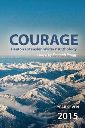 Cover of the book Courage: 2015 - Year Seven - Heaton Extension Writers Anthology by Brian Spangler