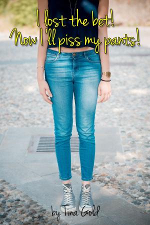 Cover of the book I Lost The Bet! Now I'll Piss My Pants! by Kadian Tracey