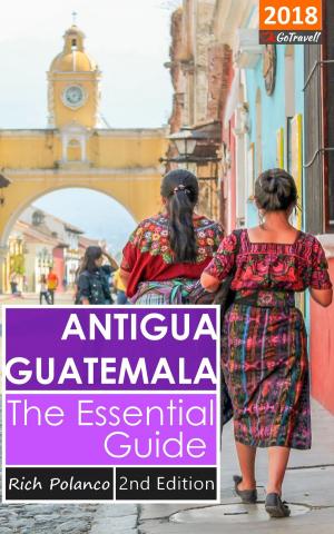 Cover of Antigua Guatemala: The Essential Guide 2018 Edition