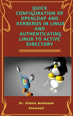 Cover of the book Quick Configuration Of Openldap and Kerberos In Linux And Authenticating Linux To Active Directory by Dr. Hidaia Alassouli
