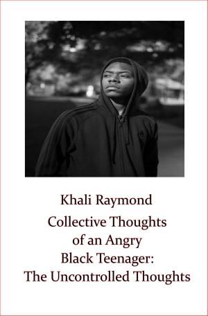 Cover of the book Collective Thoughts of an Angry Black Teenager: The Uncontrolled Thoughts by 丁雯靜
