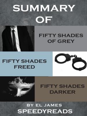 Cover of the book Summary of Fifty Shades of Grey and Fifty Shades Freed and Fifty Shades Darker by Michael Dean