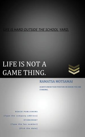 Cover of the book Life Is Not A Gaming Thing: Life Is Hard Outside The School Yard by Normandi Ellis, Nicki Scully