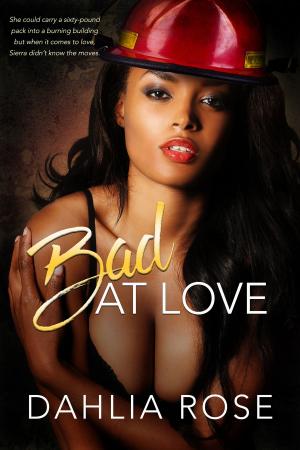 Cover of the book Bad At Love by Dahlia Rose