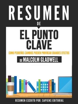 Book cover of El Punto Clave: Como Pequeños Cambios Pueden Provocar Grandes Efectos - Resumen Del Libro De Malcolm Gladwell