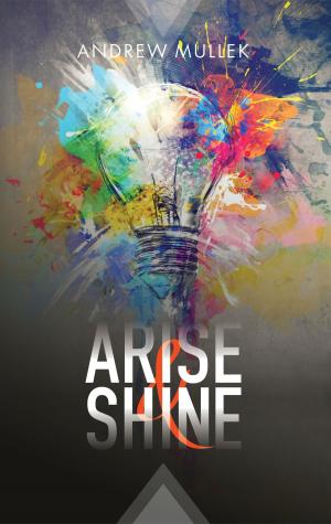 Cover of the book Arise and Shine by Tomás Julien