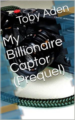Book cover of My Billionaire Captor (Prequel)