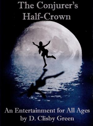 Cover of the book The Conjurer's Half-Crown: An Entertainment for All Ages by Leonard S. Bernstein