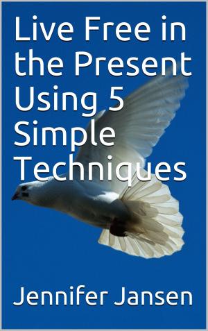 Cover of the book Live Free in the Present Using 5 Simple Techniques by Joel Block, Ph.D.