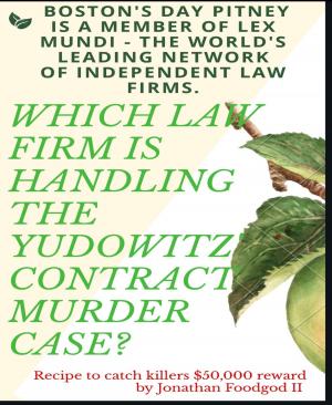 Cover of  Boston's Day Pitney is a Member of Lex Mundi: The World's Leading Network of Independent Law Firms. Which Law Firm is Handling the Yudowitz' Contract Murder Case? Recipe to Catch Killers $50,000 Reward
