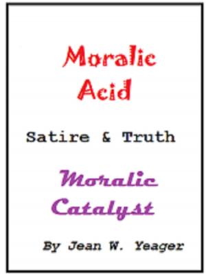 Cover of MORALIC ACID Satire & Truth MORALIC CATALYST