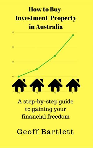 Book cover of How To Buy Investment Property In Australia: A Step-By-Step Guide To Gaining Your Financial Freedom