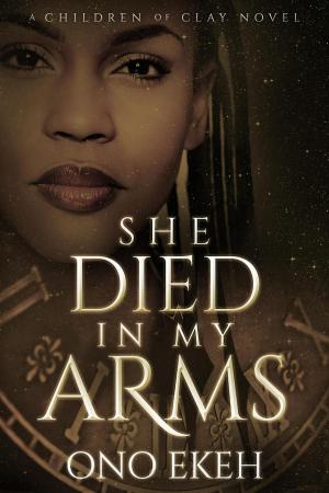 Cover of the book She Died in My Arms by Celya Bowers